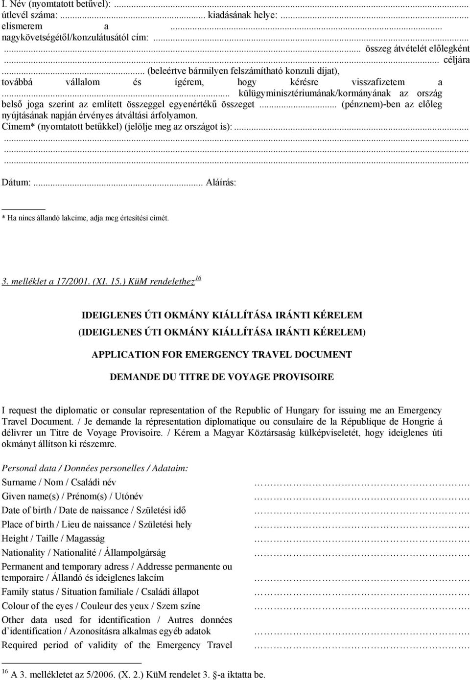 .. külügyminisztériumának/kormányának az ország belső joga szerint az említett összeggel egyenértékű összeget... (pénznem)-ben az előleg nyújtásának napján érvényes átváltási árfolyamon.