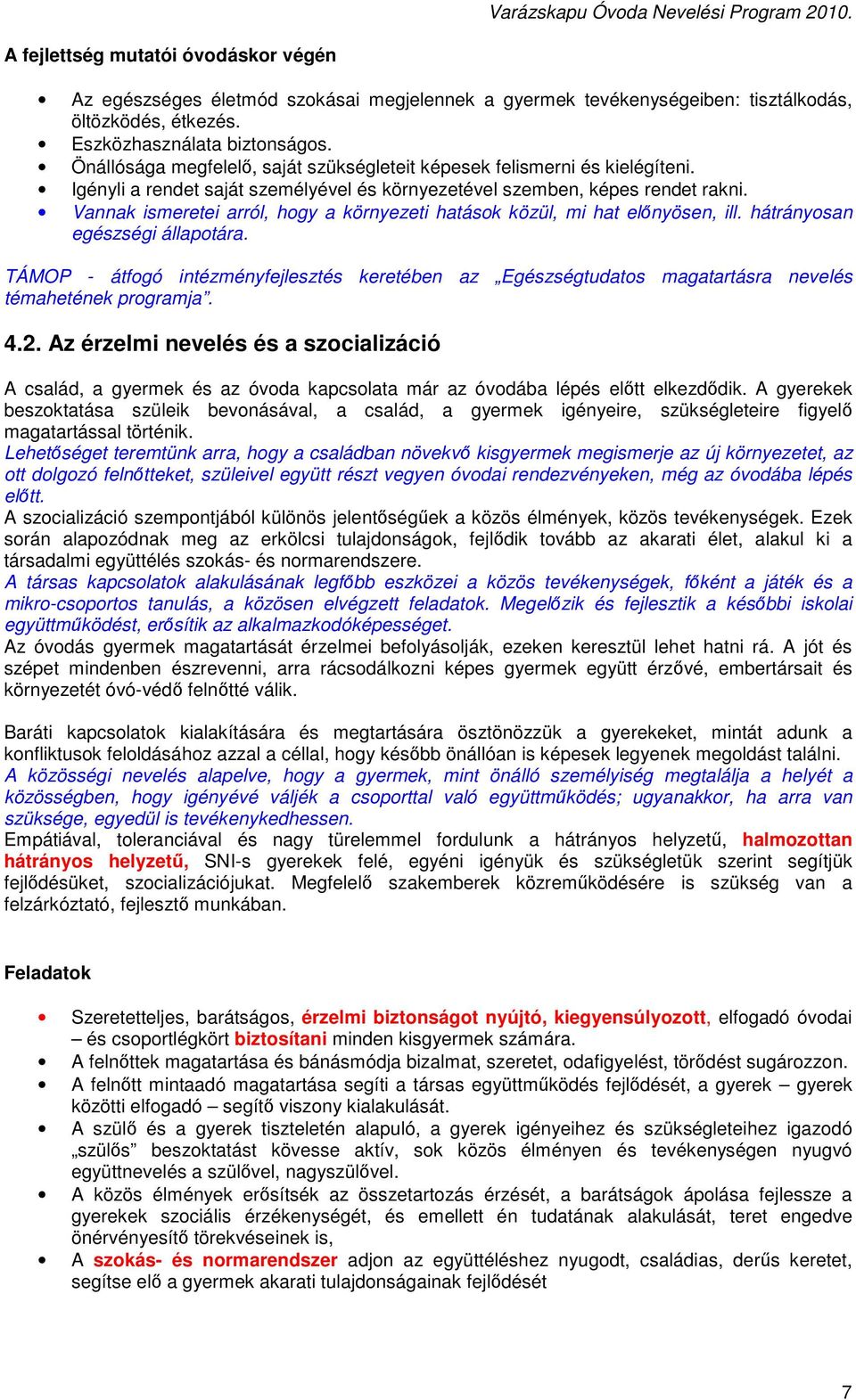 Vannak ismeretei arról, hogy a környezeti hatások közül, mi hat előnyösen, ill. hátrányosan egészségi állapotára.