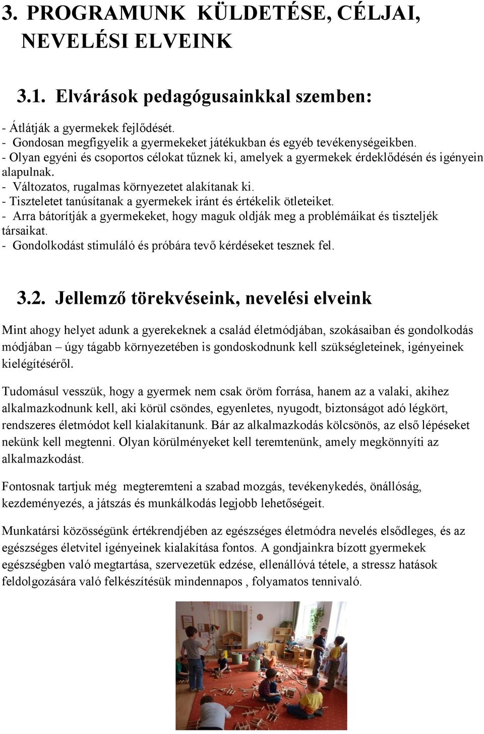 - Változatos, rugalmas környezetet alakítanak ki. - Tiszteletet tanúsítanak a gyermekek iránt és értékelik ötleteiket.