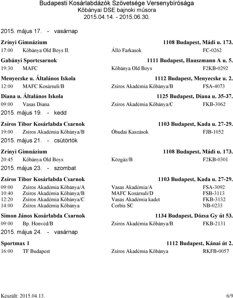 09:00 Vasas Diana Zsíros Akadémia Kőbánya/C FKB-3062 2015. május 19. - kedd 19:00 Zsíros Akadémia Kőbánya/B Óbudai Kaszások FJB-1052 2015. május 21.