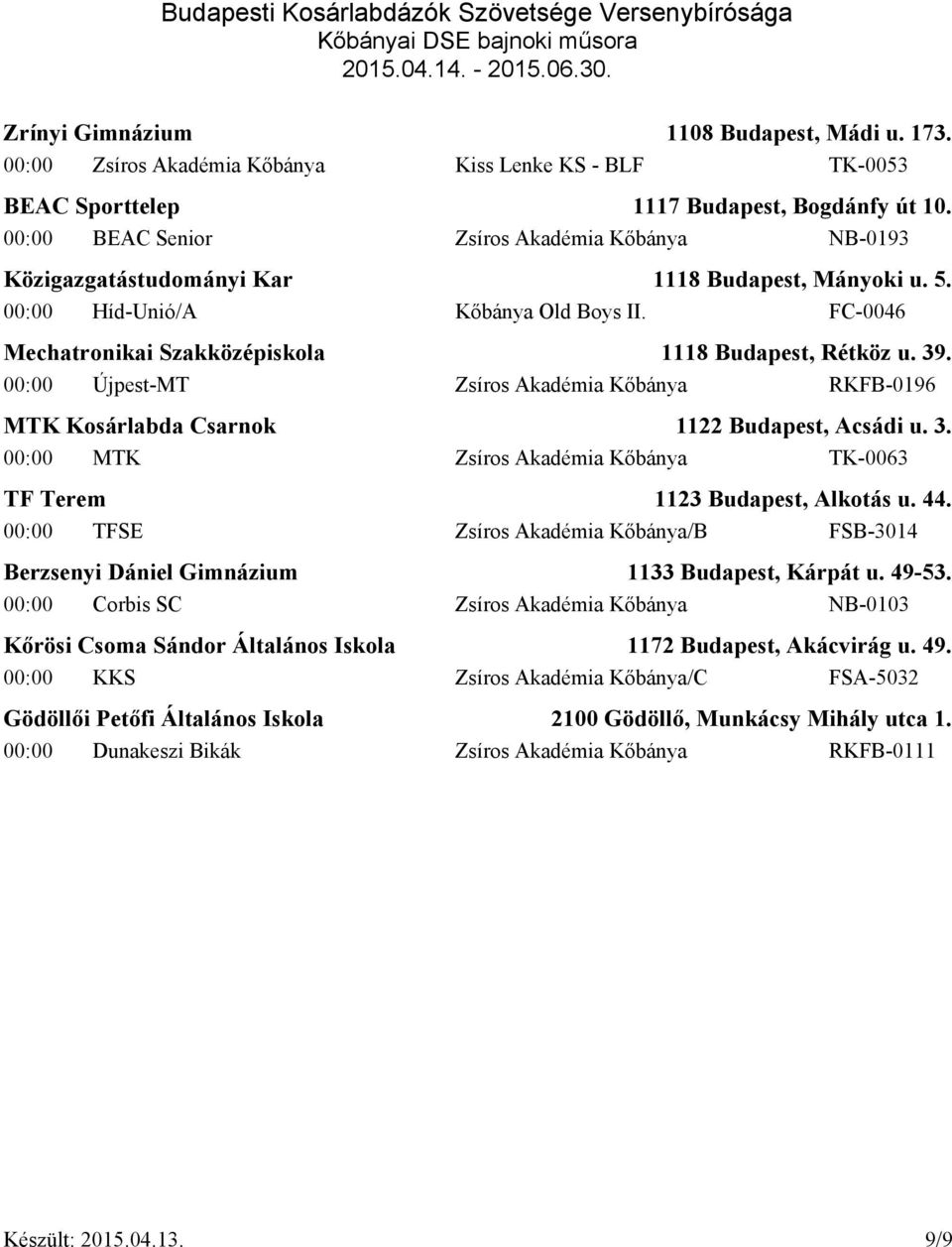 44. 00:00 TFSE Zsíros Akadémia Kőbánya/B FSB-3014 Berzsenyi Dániel Gimnázium 1133 Budapest, Kárpát u. 49-53.