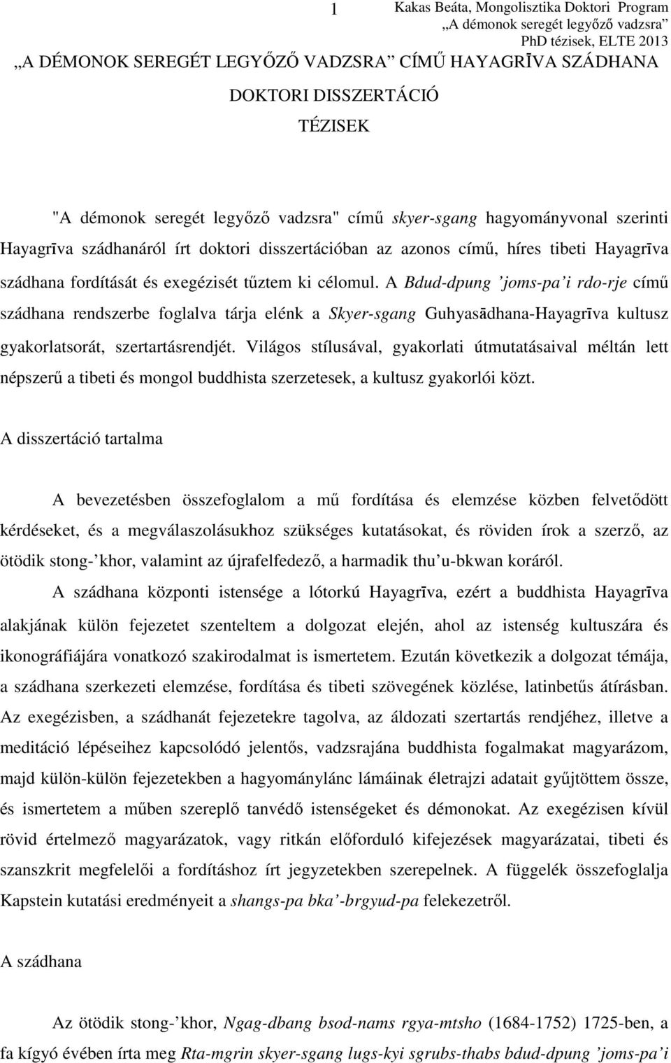 A Bdud-dpung joms-pa i rdo-rje című szádhana rendszerbe foglalva tárja elénk a Skyer-sgang Guhyasádhana-Hayagríva kultusz gyakorlatsorát, szertartásrendjét.