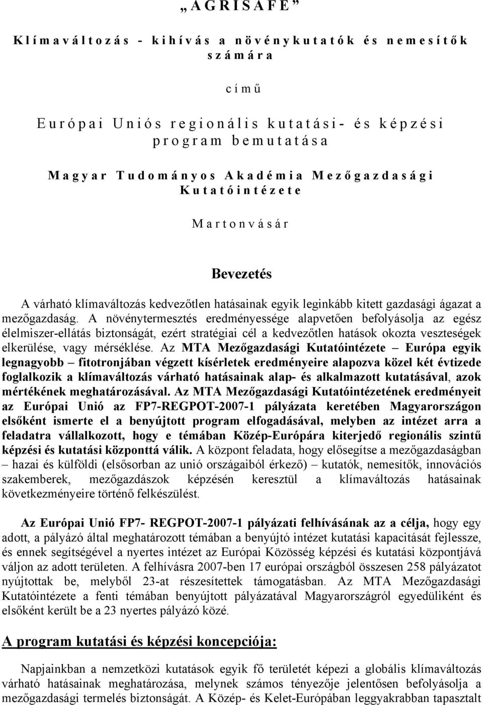 A növénytermesztés eredményessége alapvetően befolyásolja az egész élelmiszer-ellátás biztonságát, ezért stratégiai cél a kedvezőtlen hatások okozta veszteségek elkerülése, vagy mérséklése.