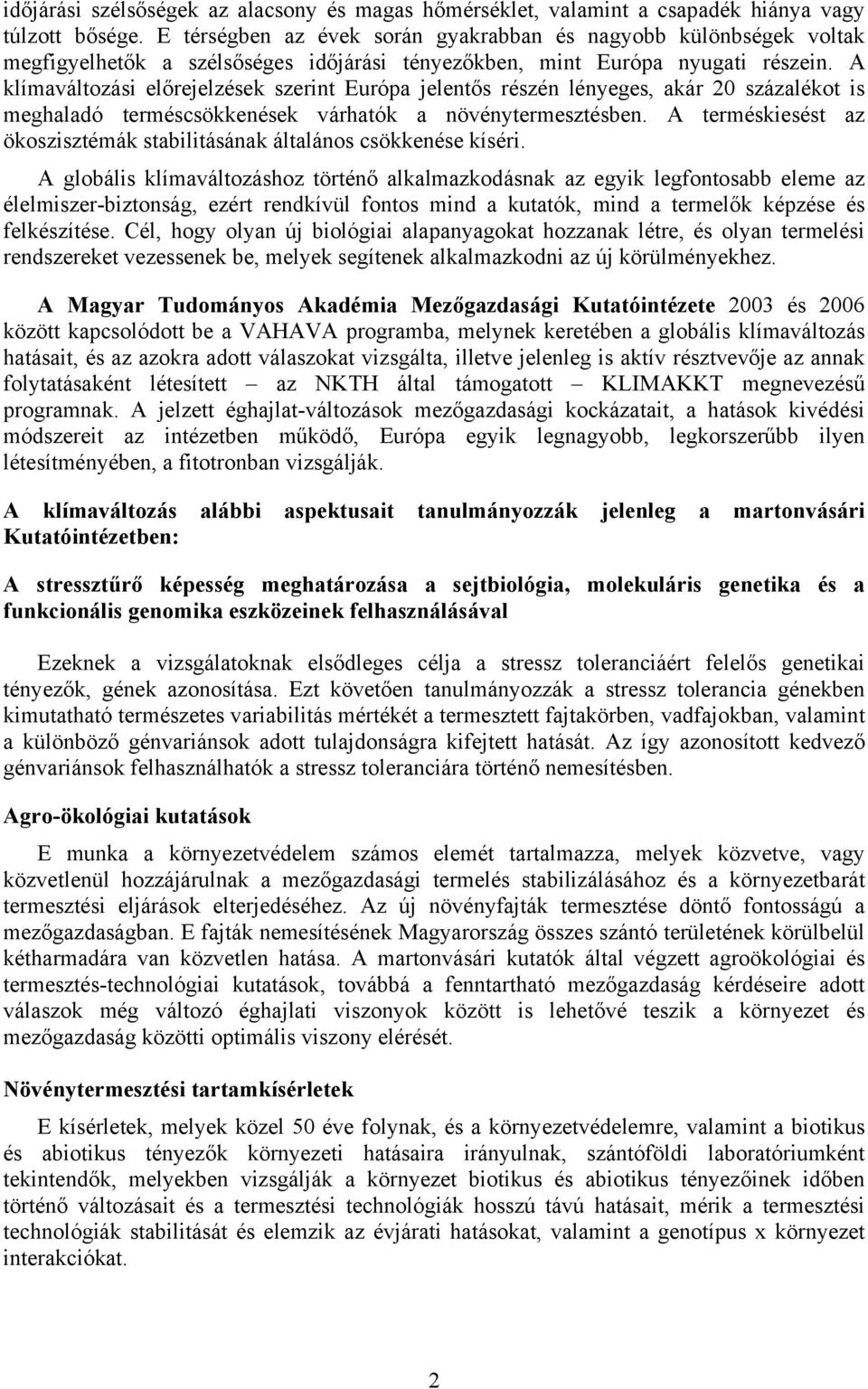 A klímaváltozási előrejelzések szerint Európa jelentős részén lényeges, akár 20 százalékot is meghaladó terméscsökkenések várhatók a növénytermesztésben.