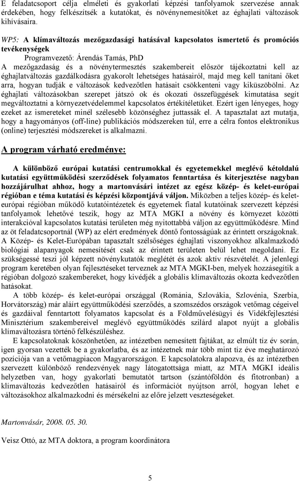 kell az éghajlatváltozás gazdálkodásra gyakorolt lehetséges hatásairól, majd meg kell tanítani őket arra, hogyan tudják e változások kedvezőtlen hatásait csökkenteni vagy kiküszöbölni.