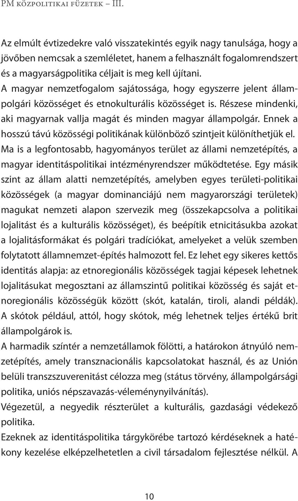 Ennek a hosszú távú közösségi politikának különböző szintjeit különíthet jük el.