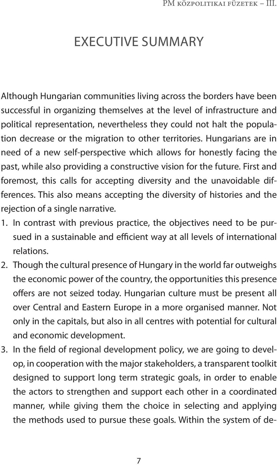 Hungarians are in need of a new self-perspective which allows for honestly facing the past, while also providing a constructive vision for the future.