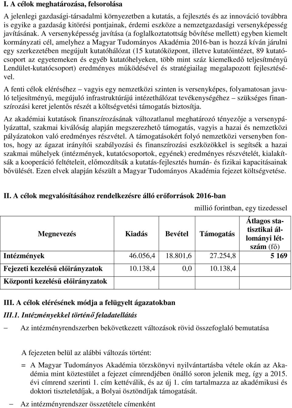 A versenyképesség javítása (a foglalkoztatottság bővítése mellett) egyben kiemelt kormányzati cél, amelyhez a Magyar Tudományos Akadémia 2016-ban is hozzá kíván járulni egy szerkezetében megújult