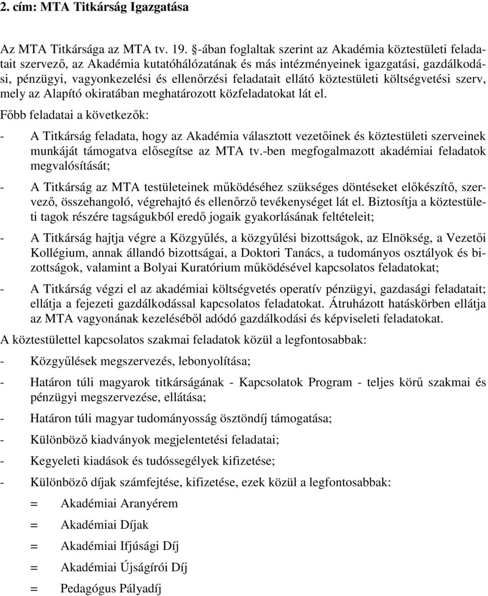 ellátó köztestületi költségvetési szerv, mely az Alapító okiratában meghatározott közfeladatokat lát el.