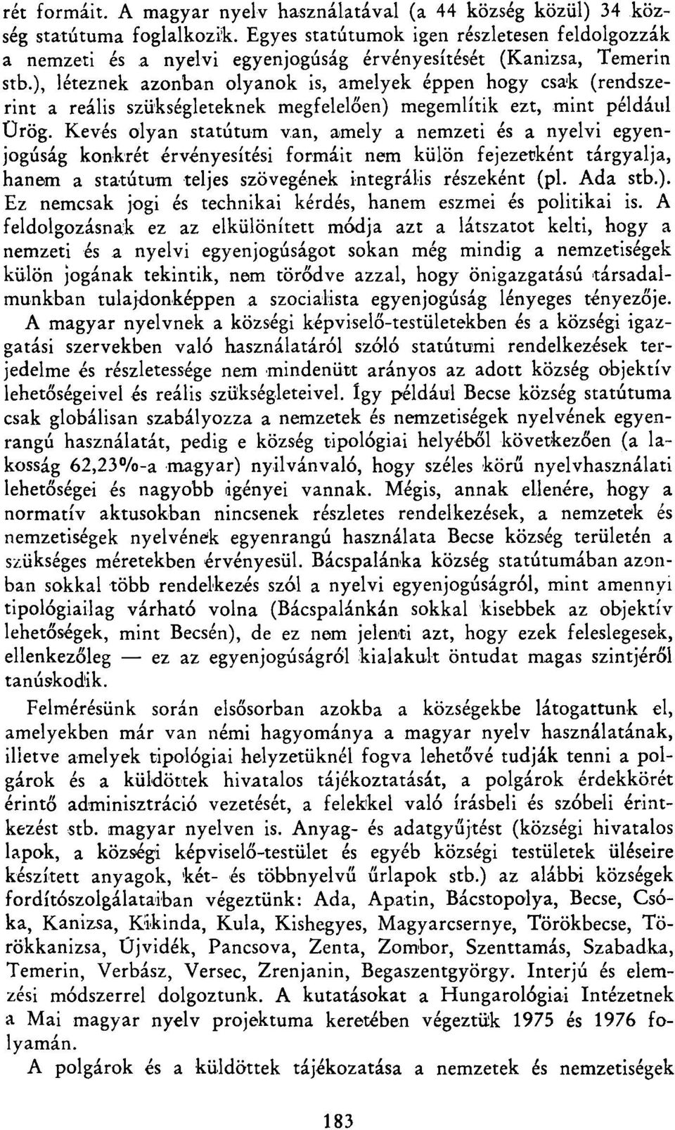 ), léteznek azonban olyanok is, amelyek éppen hogy csak (rendszerint a reális szükségleteknek megfelelően) megemlítik ezt, mint például Ürög.