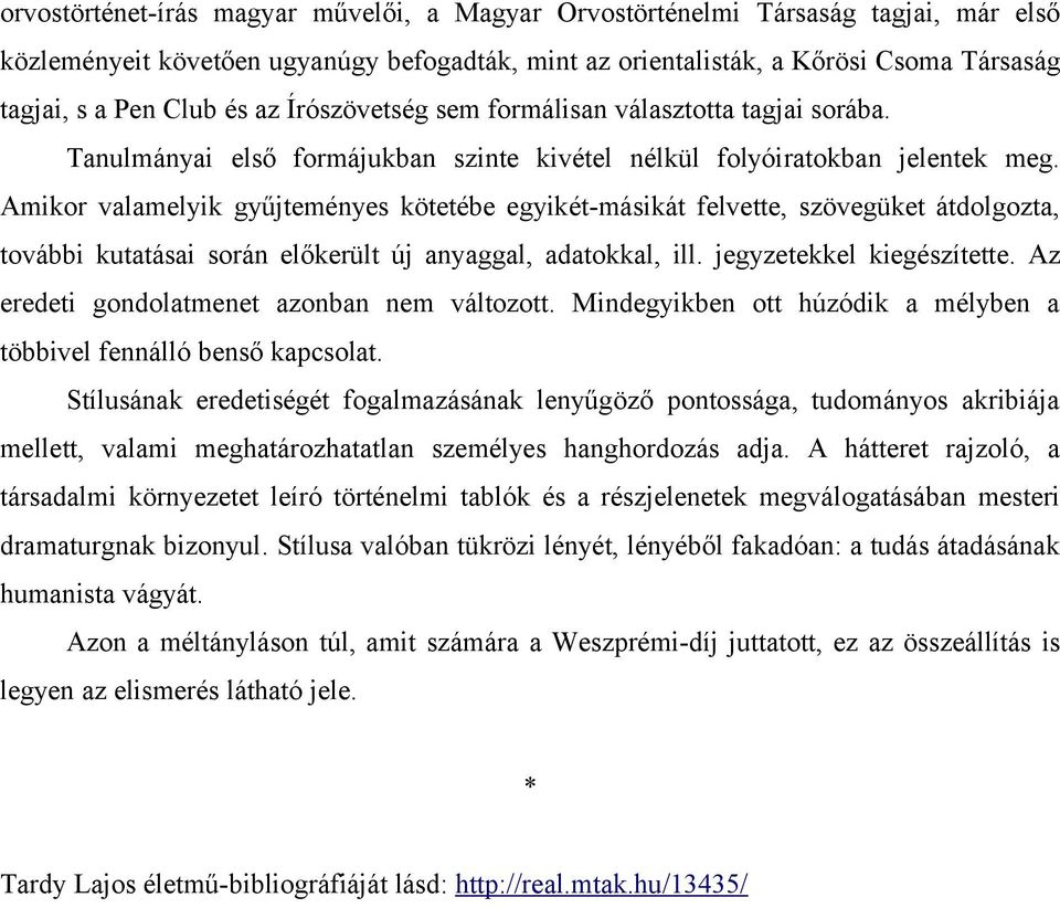 Amikor valamelyik gyűjteményes kötetébe egyikét-másikát felvette, szövegüket átdolgozta, további kutatásai során előkerült új anyaggal, adatokkal, ill. jegyzetekkel kiegészítette.