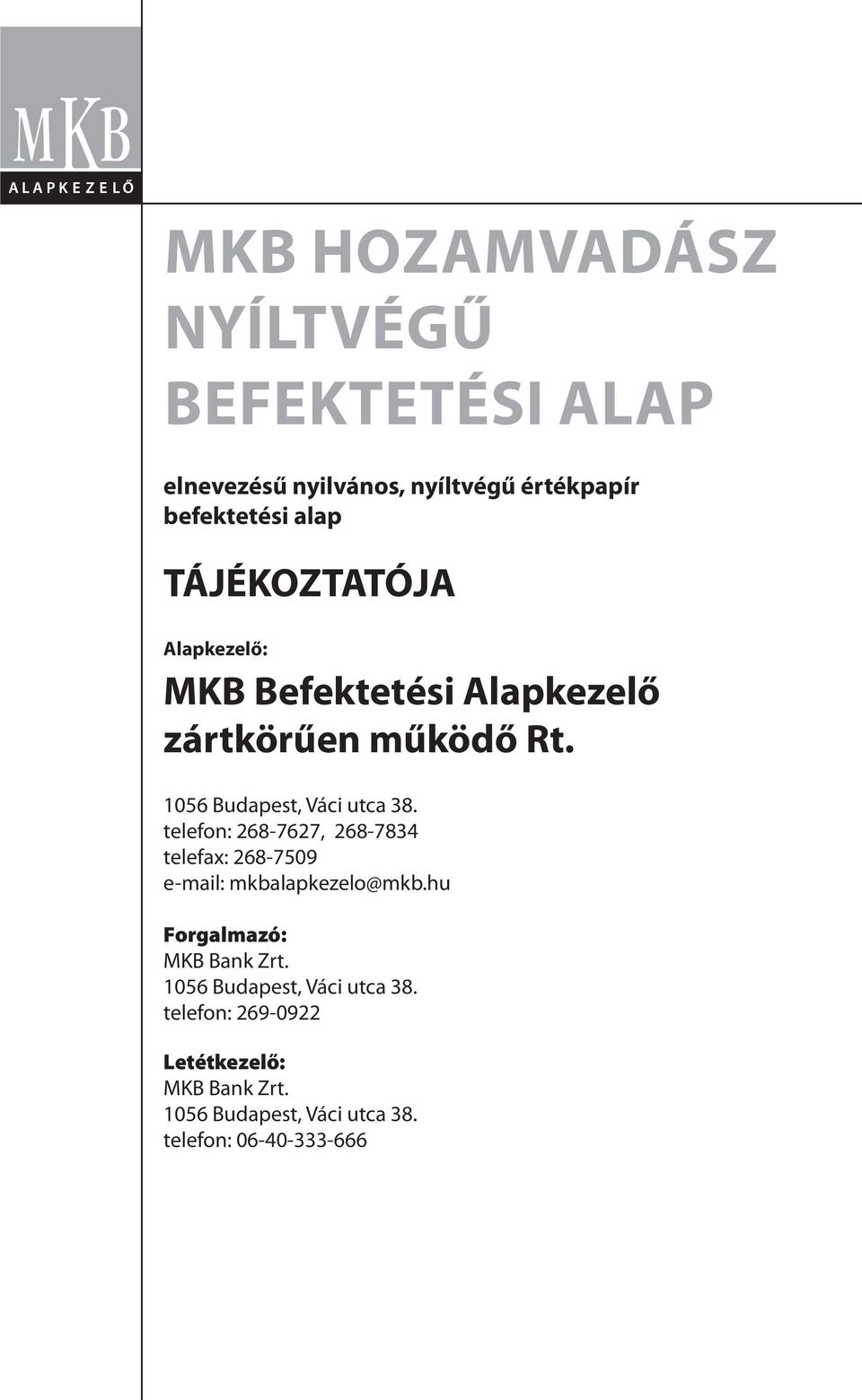 telefon: 268-7627, 268-7834 telefax: 268-7509 e-mail: mkbalapkezelo@mkb.hu Forgalmazó: MKB Bank Zrt.