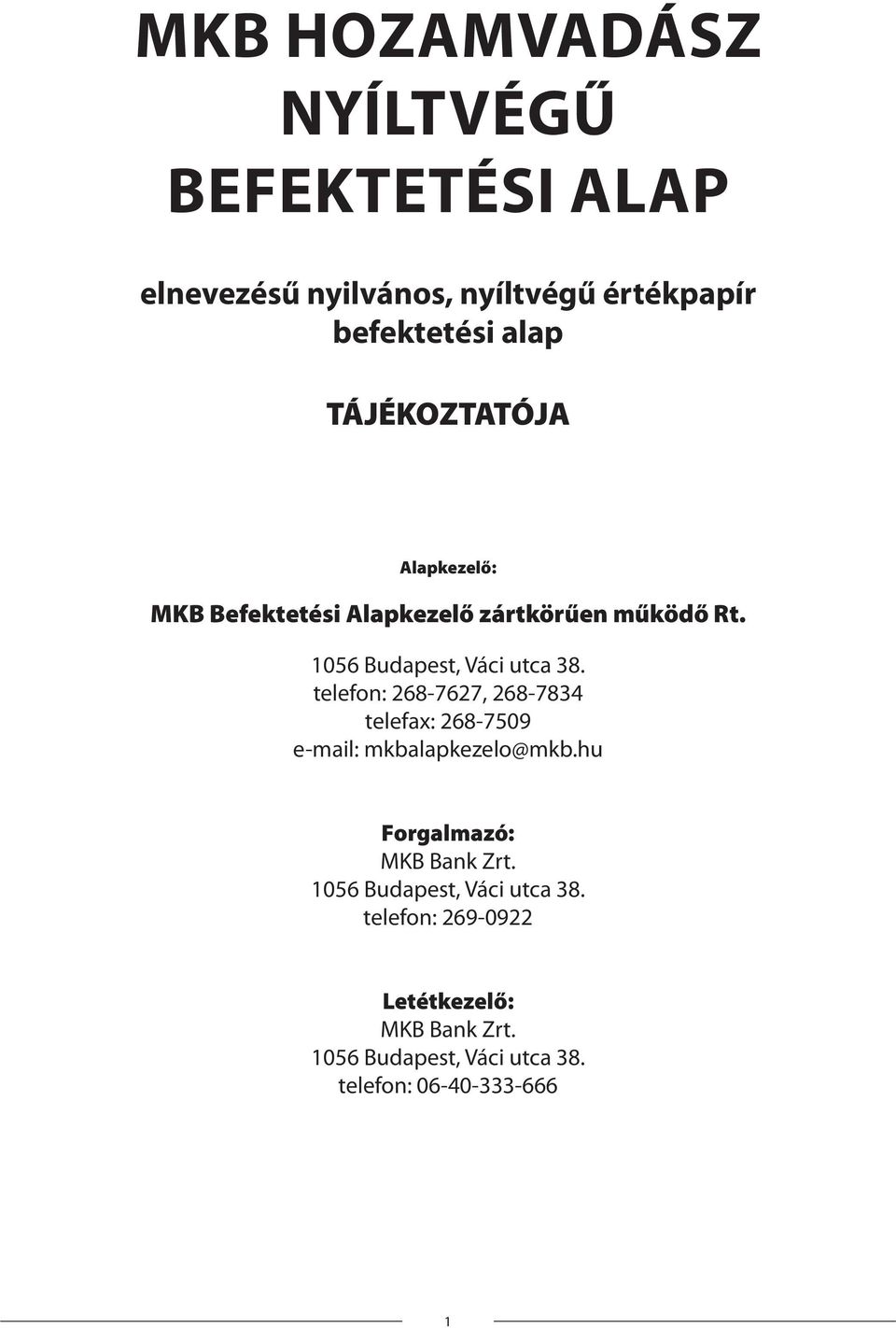 telefon: 268-7627, 268-7834 telefax: 268-7509 e-mail: mkbalapkezelo@mkb.hu Forgalmazó: MKB Bank Zrt.