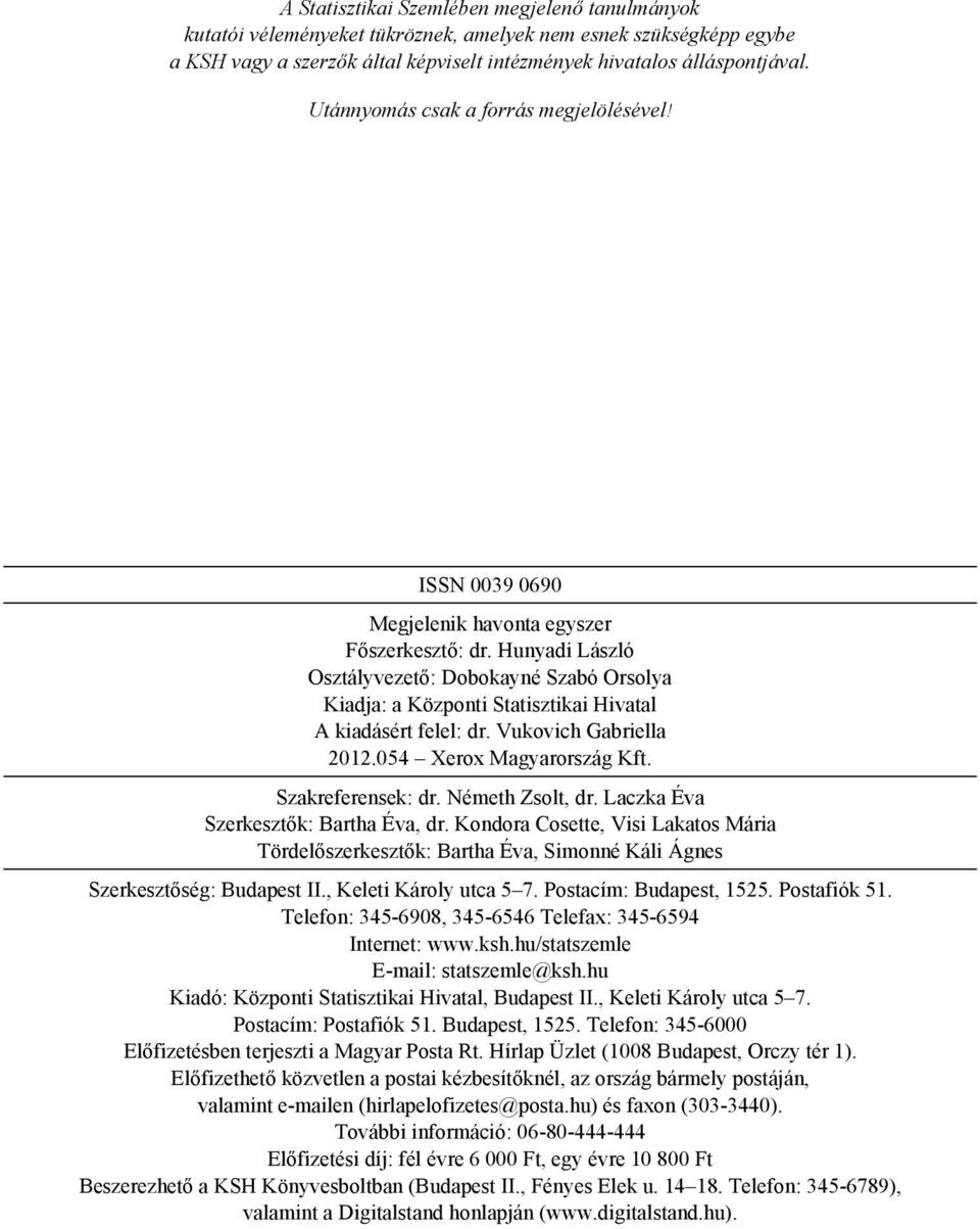 Hunyadi László Osztályvezető: Dobokayné Szabó Orsolya Kiadja: a Központi Statisztikai Hivatal A kiadásért felel: dr. Vukovich Gabriella 2012.054 Xerox Magyarország Kft. Szakreferensek: dr.