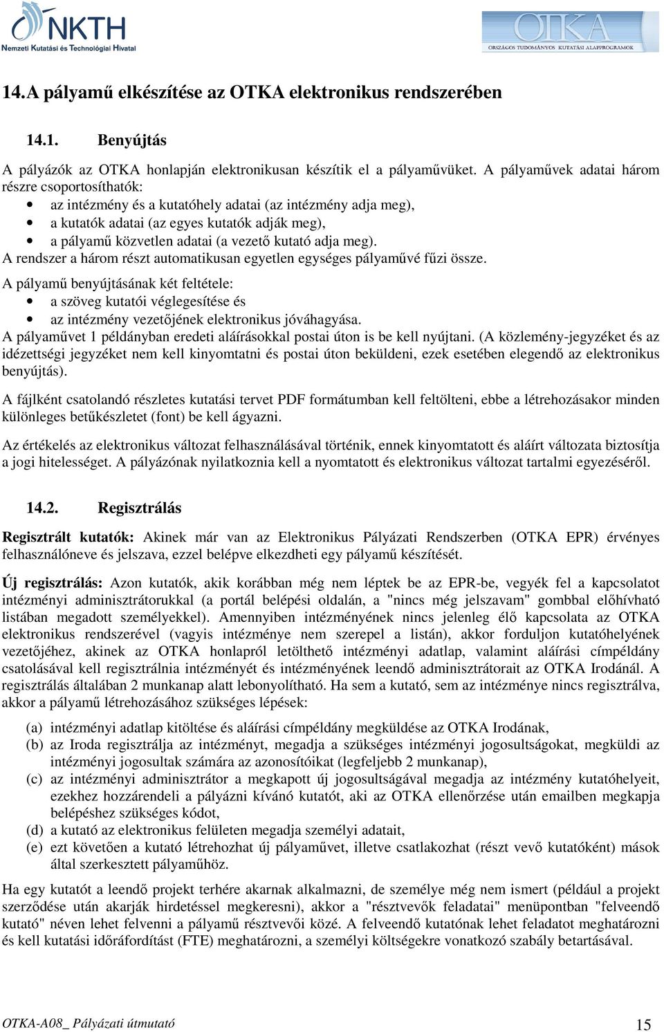 kutató adja meg). A rendszer a három részt automatikusan egyetlen egységes pályamővé főzi össze.