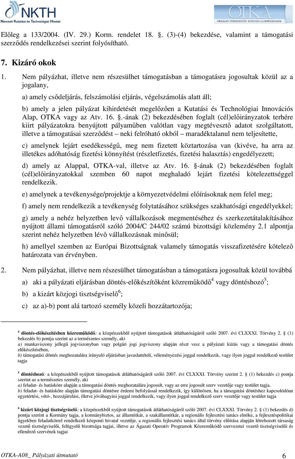 kihirdetését megelızıen a Kutatási és Technológiai Innovációs Alap, OTKA vagy az Atv. 16.