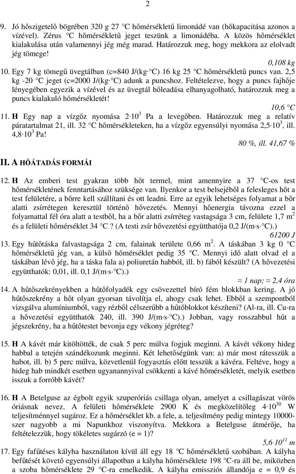 Egy 7 kg tömegű üvegtálban (c=840 J/(kg C) 16 kg 25 C hőmérsékletű puncs van. 2,5 kg -20 C jeget (c=2000 J/(kg C) adunk a puncshoz.