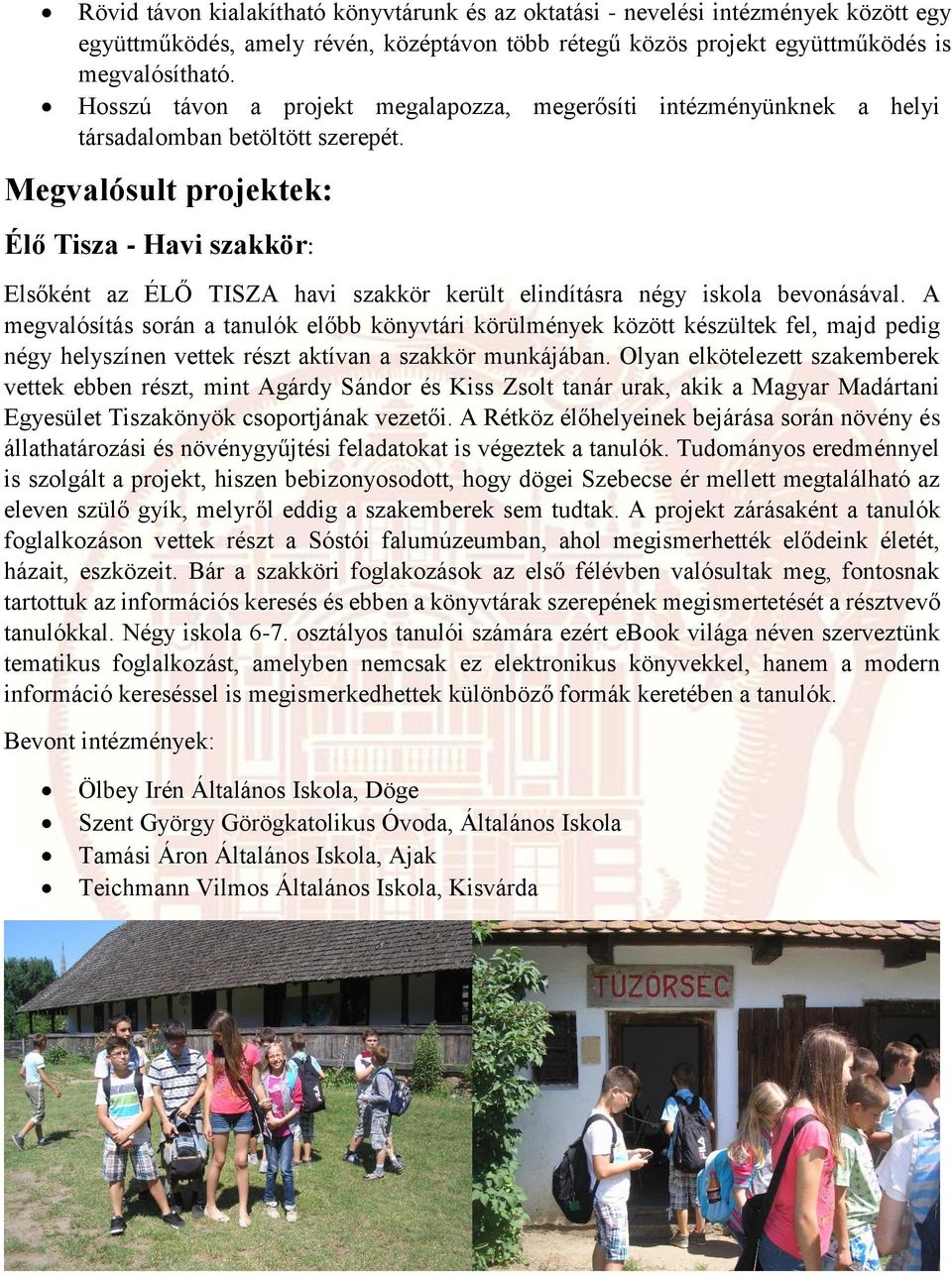 Megvalósult projektek: Élő Tisza - Havi szakkör: Elsőként az ÉLŐ TISZA havi szakkör került elindításra négy iskola bevonásával.