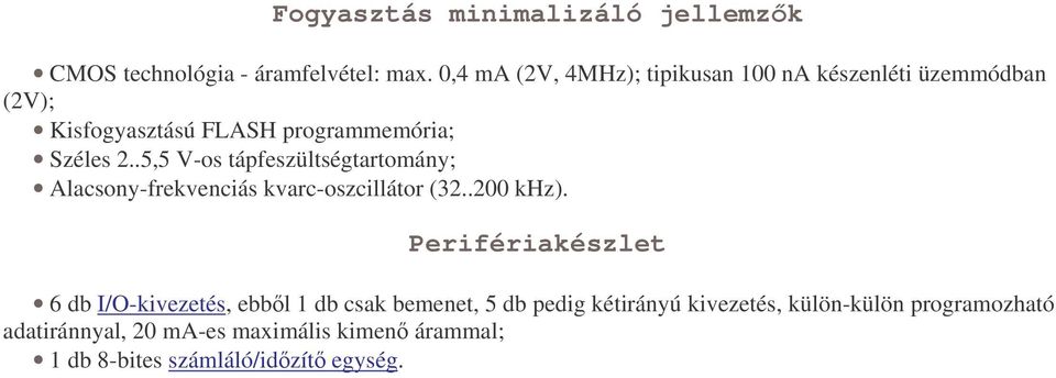 .5,5 V-os tápfeszültségtartomány; Alacsony-frekvenciás kvarc-oszcillátor (32..200 khz).