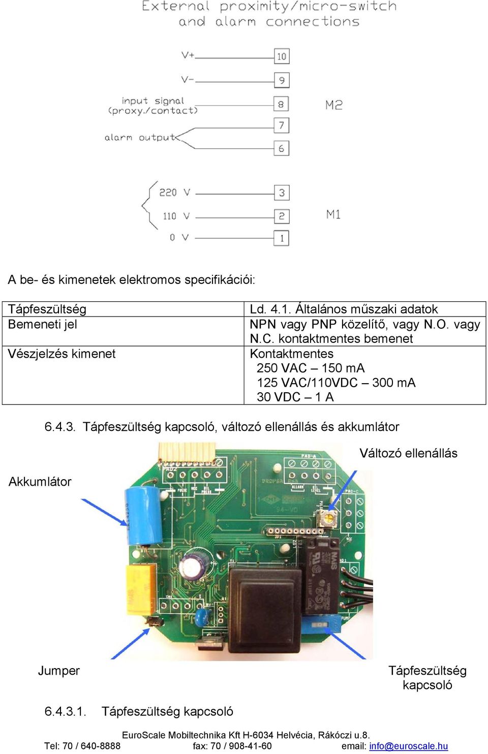 kontaktmentes bemenet Kontaktmentes 250 VAC 150 ma 125 VAC/110VDC 30
