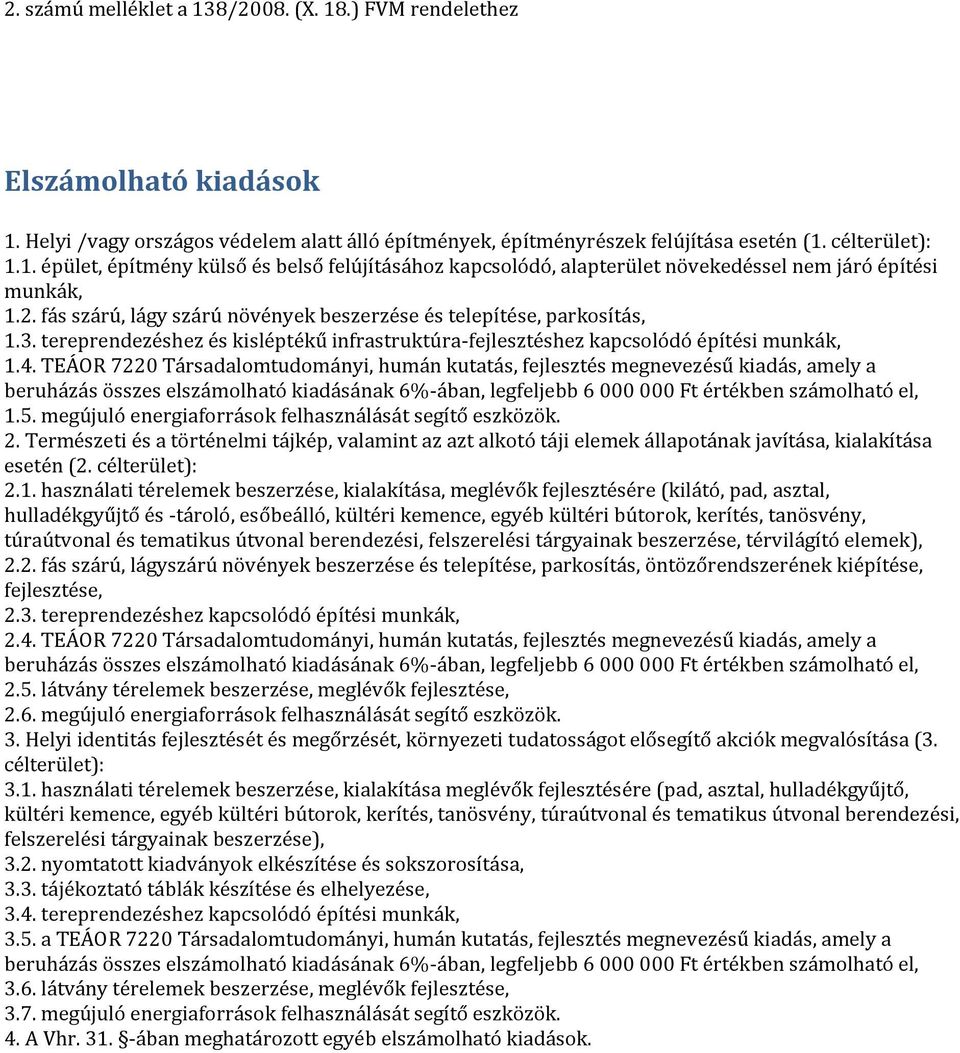 TEÁOR 7220 Társadalomtudományi, humán kutatás, fejlesztés megnevezésű kiadás, amely a beruházás összes elszámolható kiadásának 6%-ában, legfeljebb 6 000 000 Ft értékben számolható el, 1.5.