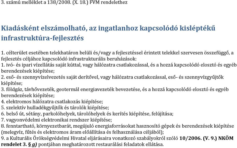 ivó- és ipari vízellátás saját kúttal, vagy hálózatra csatlakozással, és a hozzá kapcsolódó elosztó és egyéb berendezések kiépítése; 2.