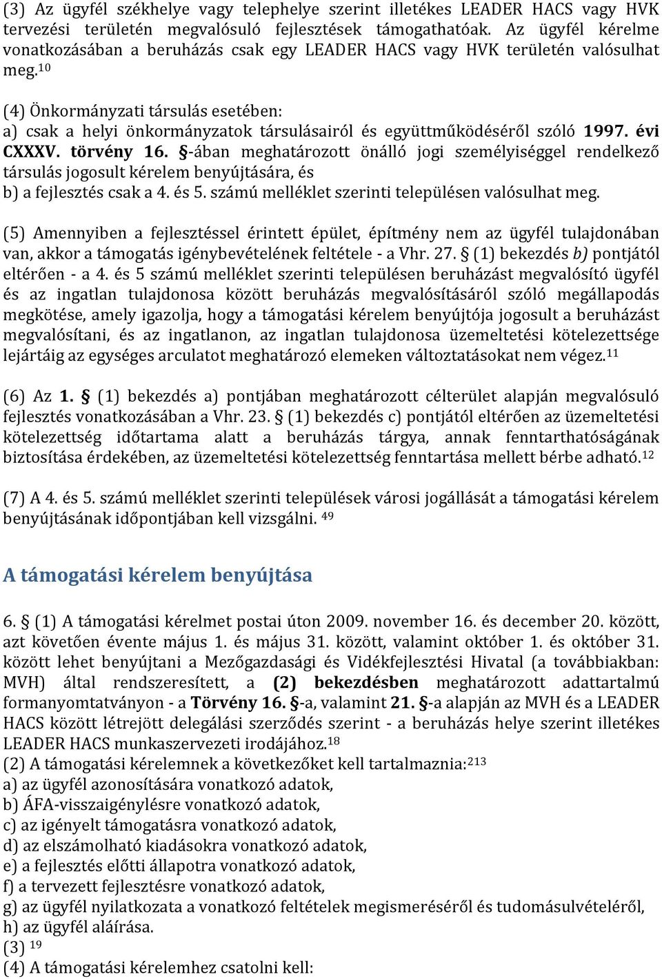 10 (4) Önkormányzati társulás esetében: a) csak a helyi önkormányzatok társulásairól és együttműködéséről szóló 1997. évi CXXXV. törvény 16.