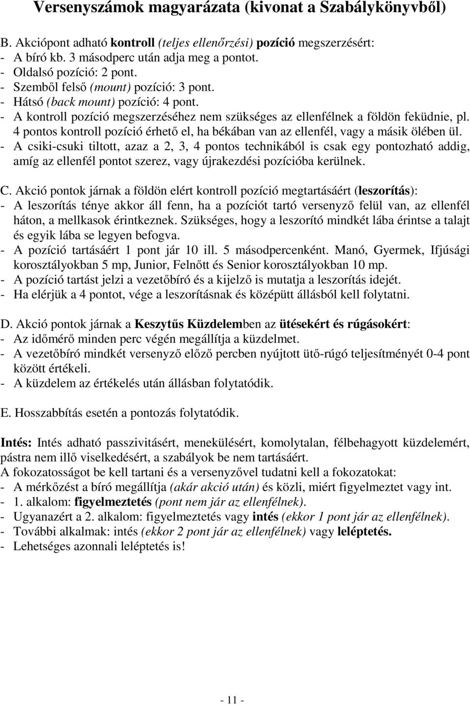 4 pontos kontroll pozíció érhető el, ha békában van az ellenfél, vagy a másik ölében ül.