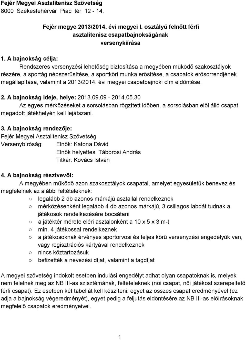 megállapítása, valamint a 2013/2014. évi megyei csapatbajnoki cím eldöntése. 2. A bajnokság ideje, helye: 2013.09.09 2014.05.