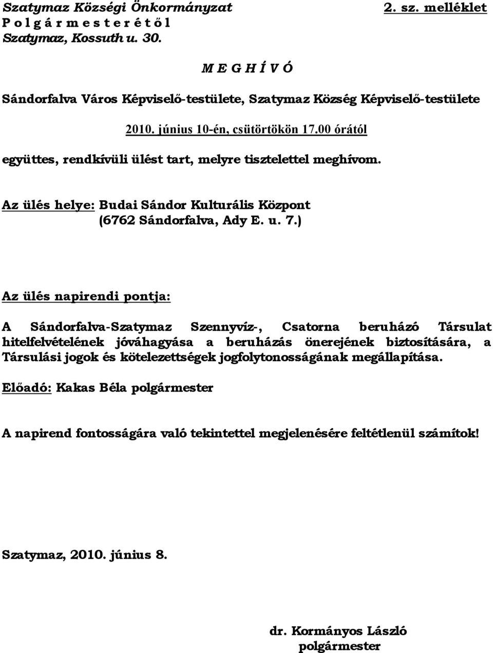 00 órától együttes, rendkívüli ülést tart, melyre tisztelettel meghívom. Az ülés helye: Budai Sándor Kulturális Központ (6762 Sándorfalva, Ady E. u. 7.