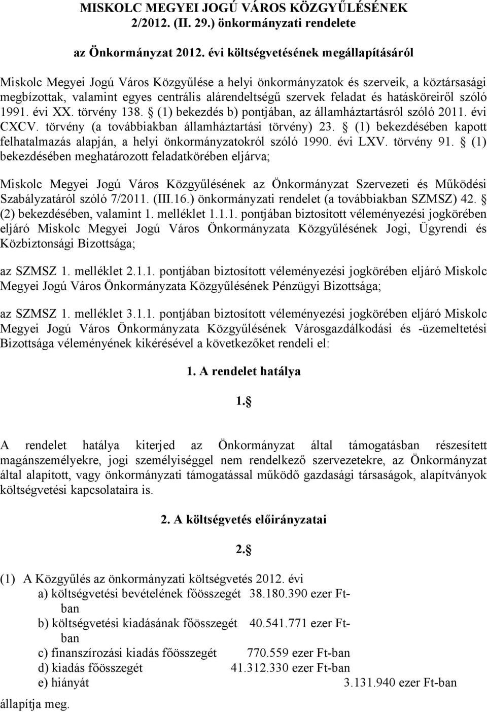 hatásköreiről szóló 1991. évi XX. törvény 138. (1) bekezdés b) pontjában, az államháztartásról szóló 2011. évi CXCV. törvény (a továbbiakban államháztartási törvény) 23.