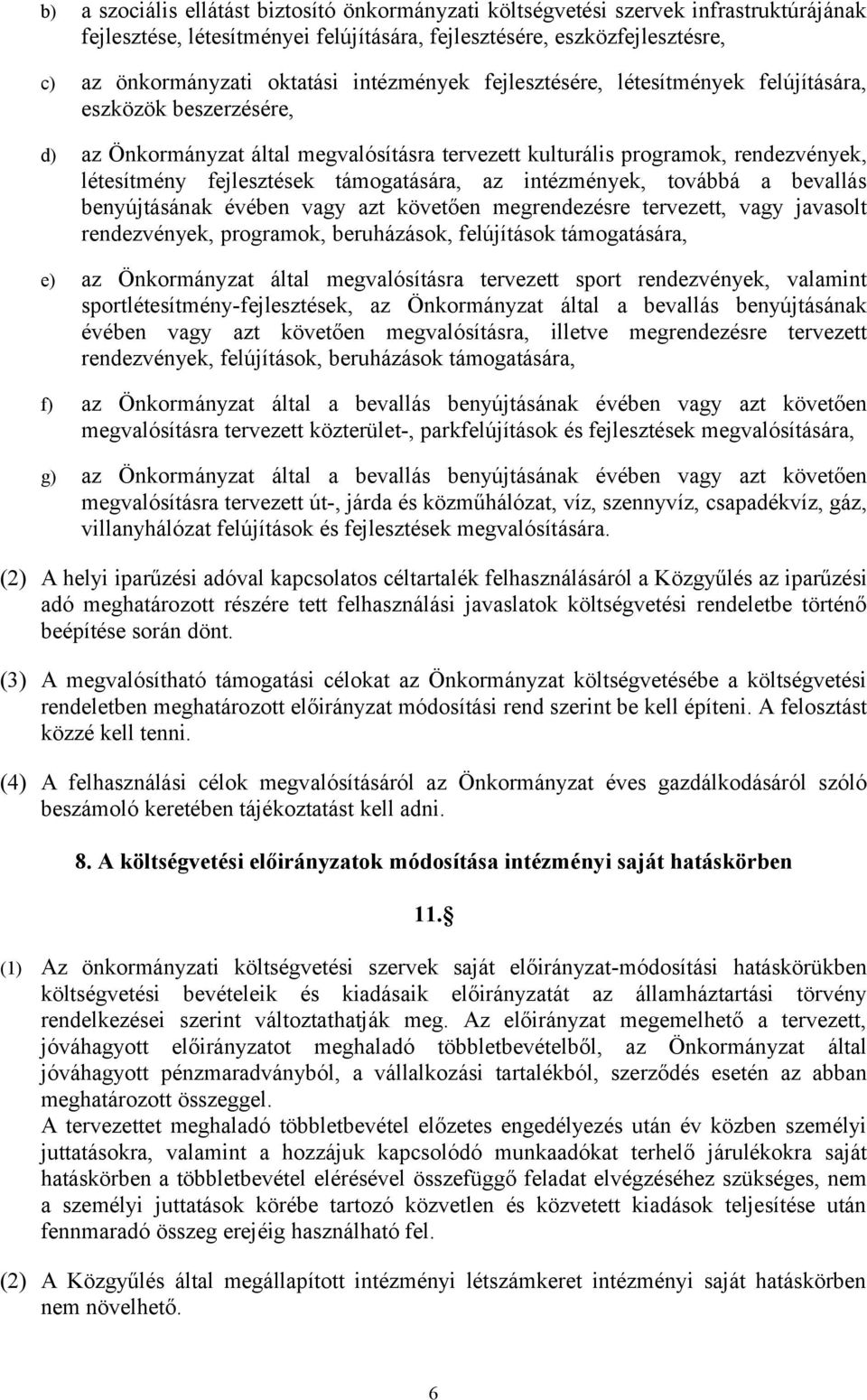 támogatására, az intézmények, továbbá a bevallás benyújtásának évében vagy azt követően megrendezésre tervezett, vagy javasolt rendezvények, programok, beruházások, felújítások támogatására, e) az