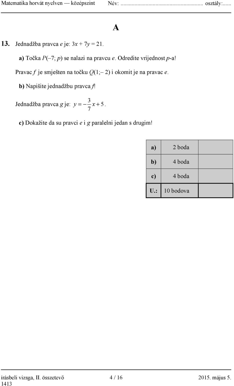 b) Napišite jednadžbu pravca f! 3 Jednadžba pravca g je: y = x + 5.