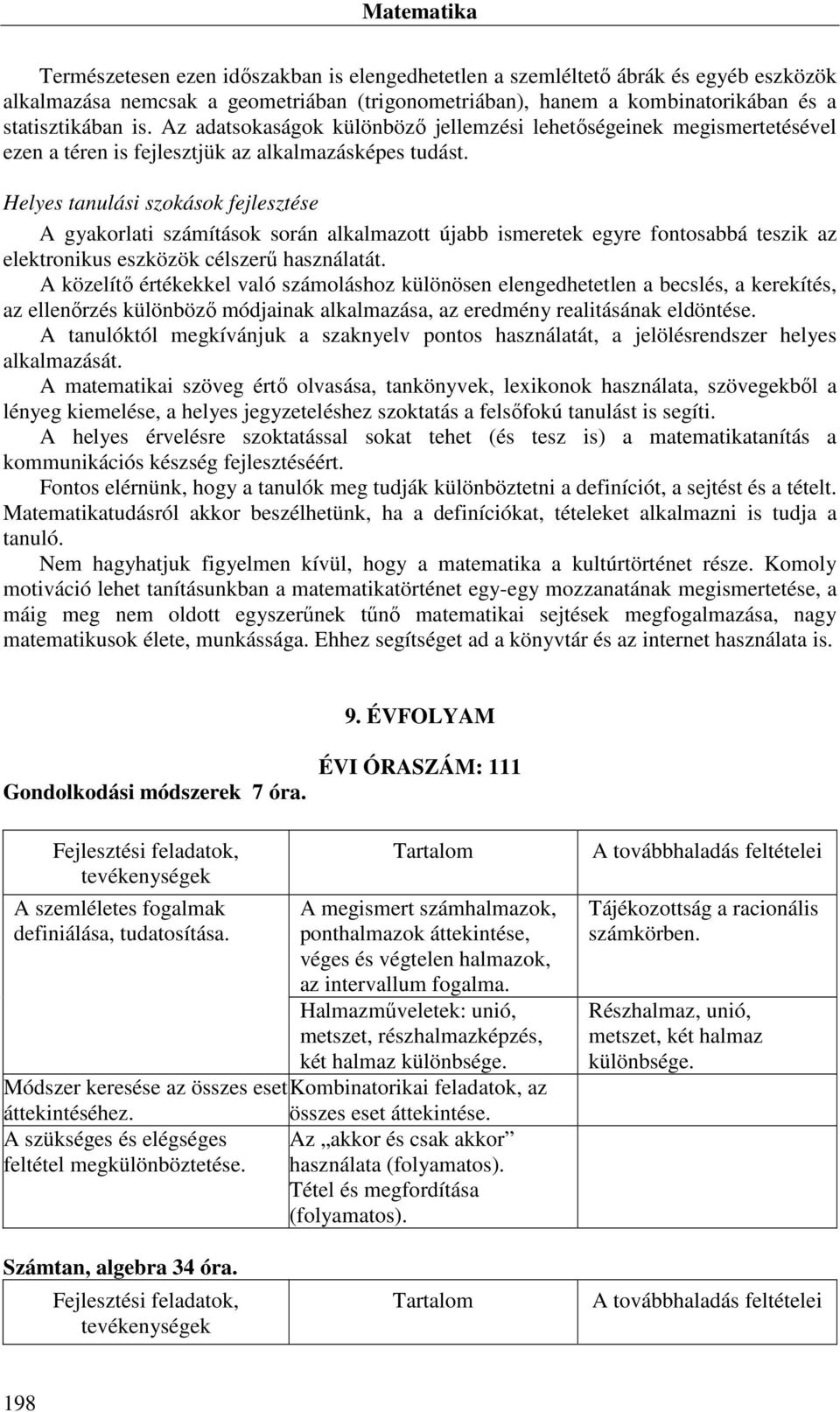 Helyes tanulási szokások fejlesztése A gyakorlati számítások során alkalmazott újabb ismeretek egyre fontosabbá teszik az elektronikus eszközök célszerű használatát.