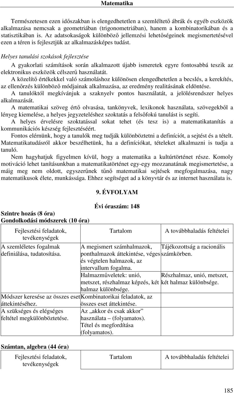 Helyes tanulási szokások fejlesztése A gyakorlati számítások során alkalmazott újabb ismeretek egyre fontosabbá teszik az elektronikus eszközök célszerű használatát.