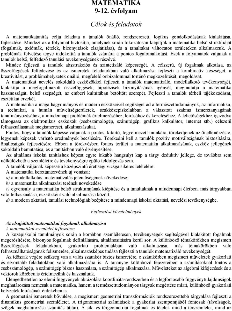 kiépítjük a matematika belsı struktúráját (fogalmak, axiómák, tételek, bizonyítások elsajátítása), és a tanultakat változatos területeken alkalmazzuk.