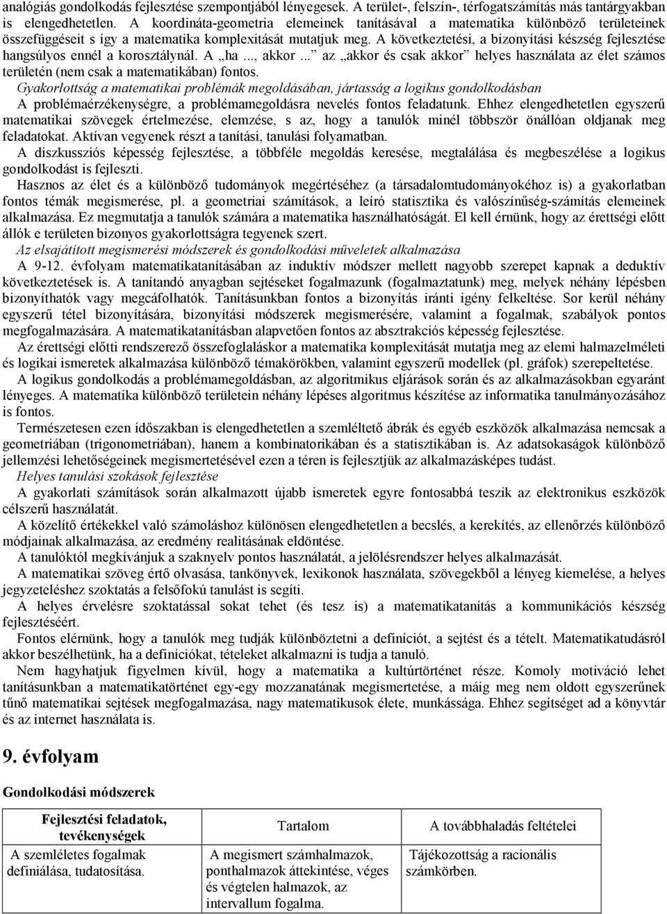 A következtetési, a bizonyítási készség fejlesztése hangsúlyos ennél a korosztálynál. A ha..., akkor.