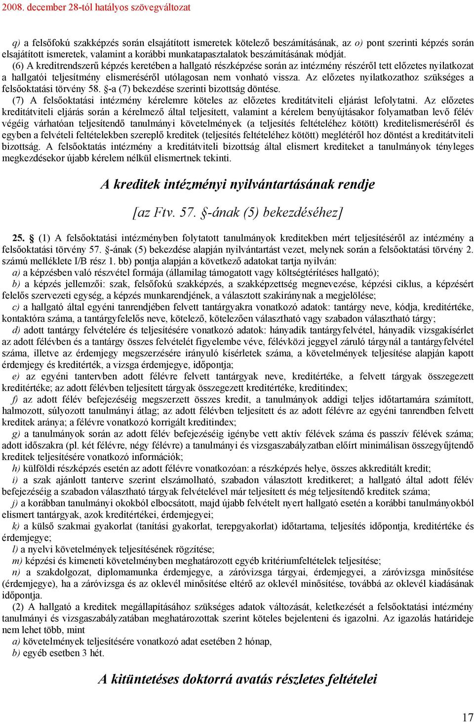 Az előzetes nyilatkozathoz szükséges a felsőoktatási törvény 58. -a (7) bekezdése szerinti bizottság döntése.