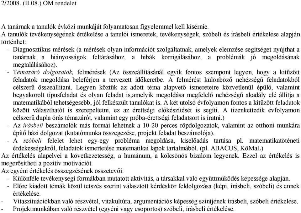 elemzése segítséget nyújthat a tanárnak a hiányosságok feltárásához, a hibák korrigálásához, a problémák jó megoldásának megtalálásához).