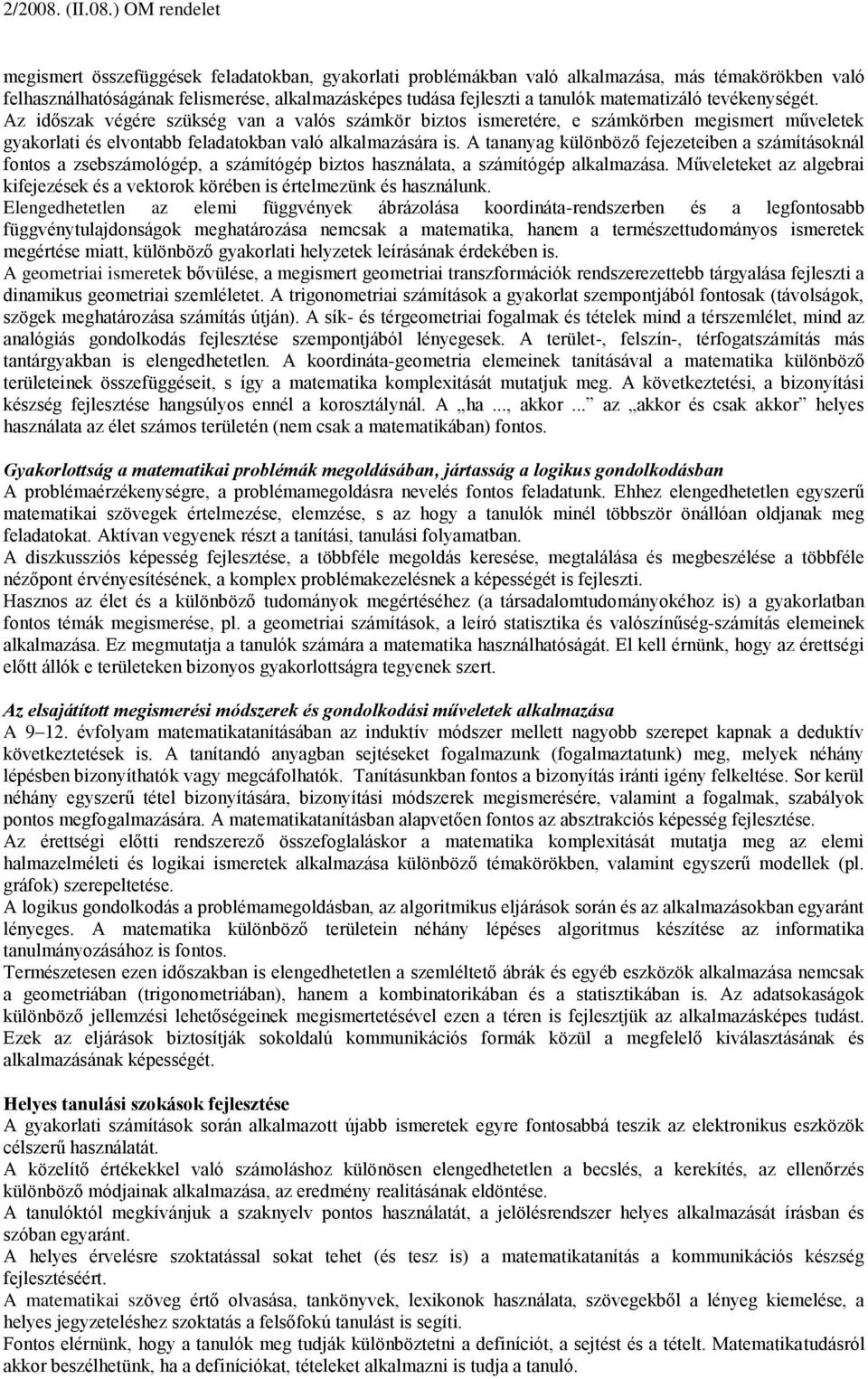 A tananyag különböző fejezeteiben a számításoknál fontos a zsebszámológép, a számítógép biztos használata, a számítógép alkalmazása.