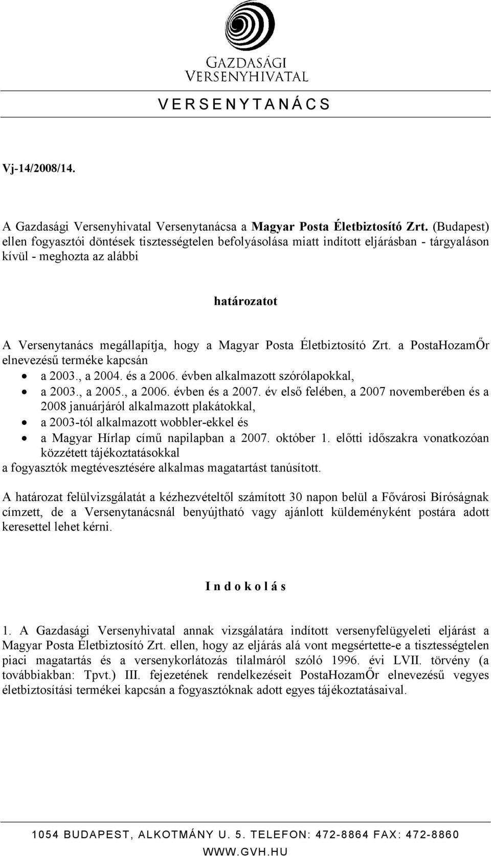 Életbiztosító Zrt. a elnevezéső terméke kapcsán a 2003., a 2004. és a 2006. évben alkalmazott szórólapokkal, a 2003., a 2005., a 2006. évben és a 2007.