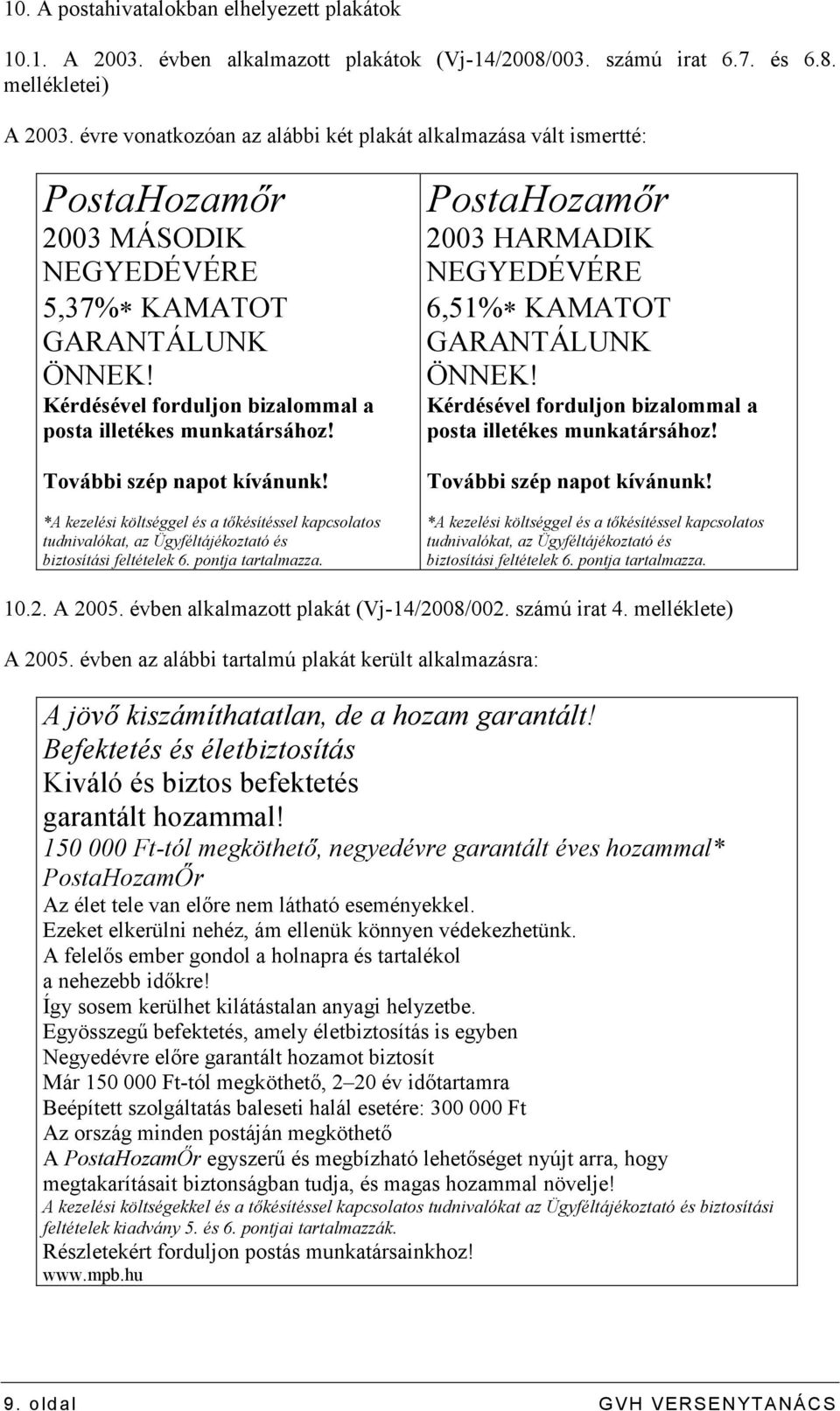 További szép napot kívánunk! *A kezelési költséggel és a tıkésítéssel kapcsolatos tudnivalókat, az Ügyféltájékoztató és biztosítási feltételek 6. pontja tartalmazza.