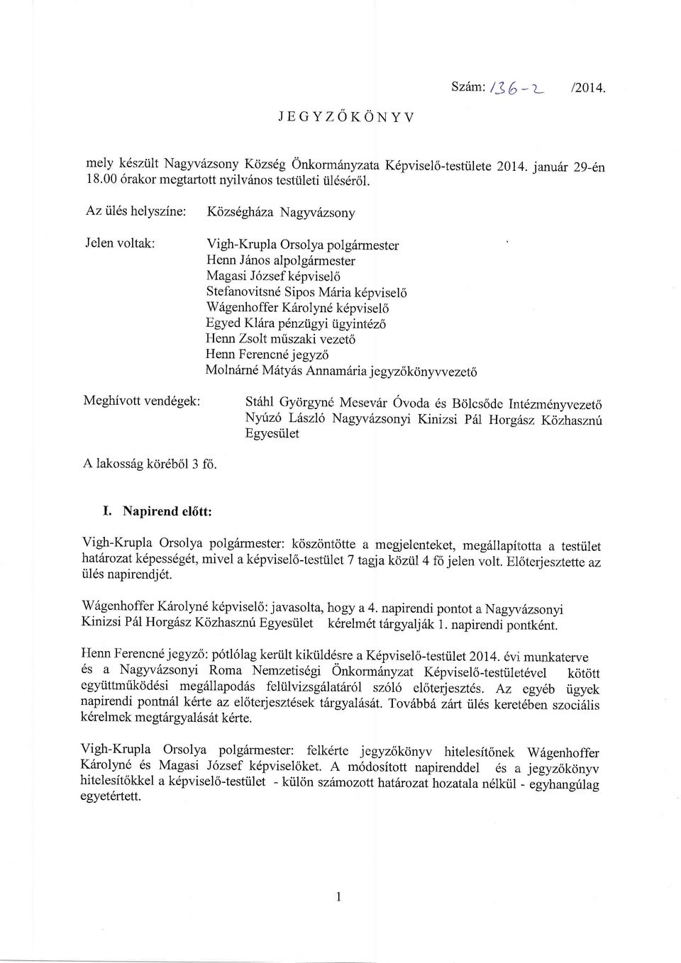 Wrigenhoffer K6rolynd kdpvi sel6 E gyed Klira penzigy i ogy inl;e26 Henn Zsolt miszaki v ezetb Henn Ferencnd jegyzo Mo ln6rnd Mrityris Annam6ria.