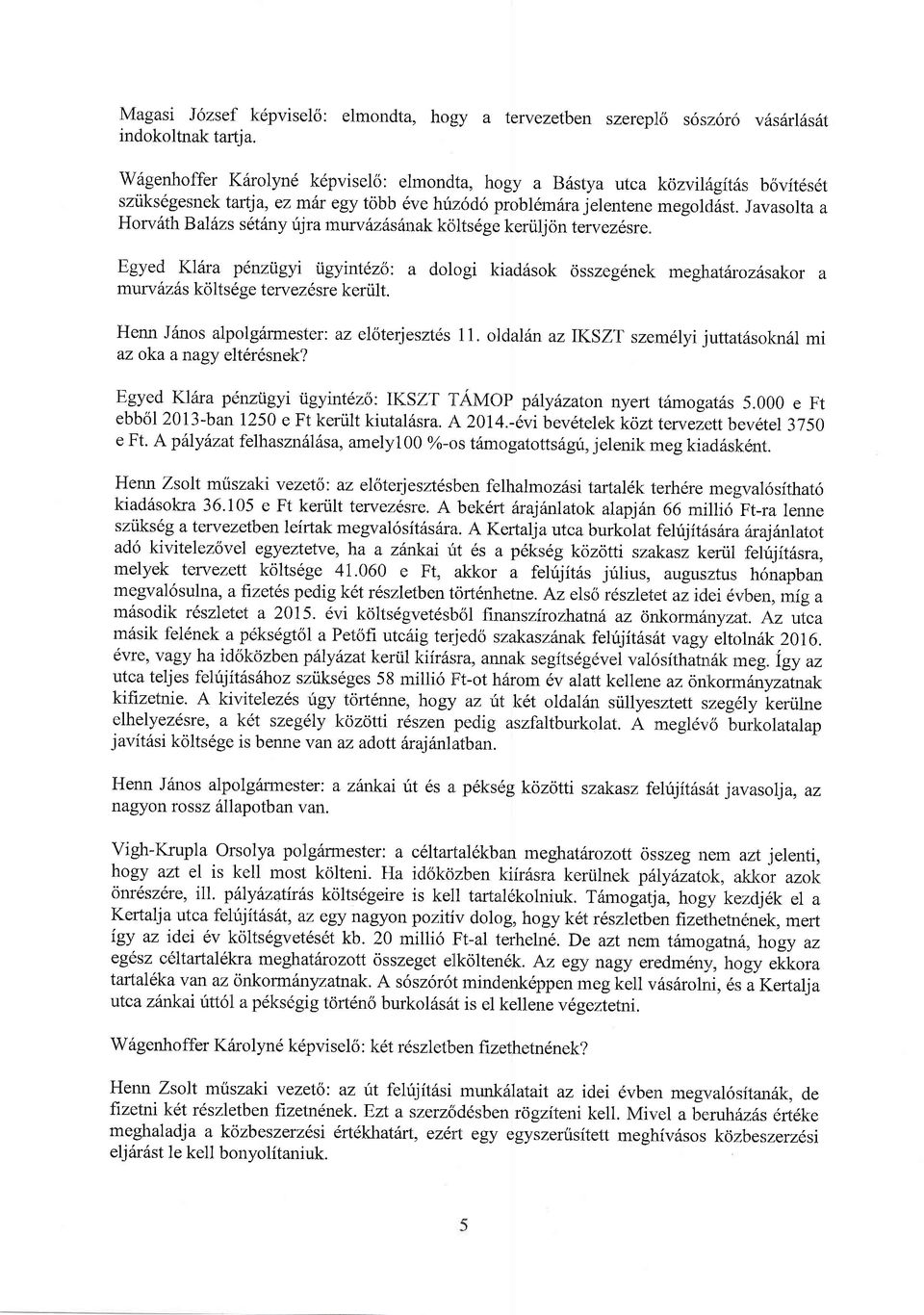 ,iavasolta a HorvSth B alins s 6t6ny ujr a murv itz6s 6nak ko lts 6 ge kertilj on tervez 6sre. Egyed Kl6ra penzijgyi igytntezo: a dologi kiad6sok cisszegdnek megh.