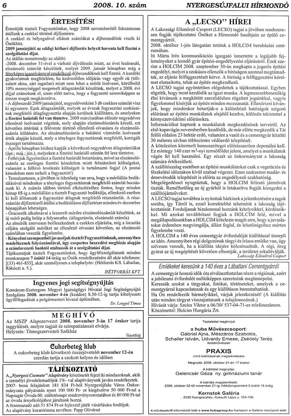 2009 janudrjst6l az eddigi k6thavi dfjfizet6s helyett havonta kell fizetni a szolgiltalisi dijat Az 6t5ll6s m enetrendj e az alibbi : -2008.