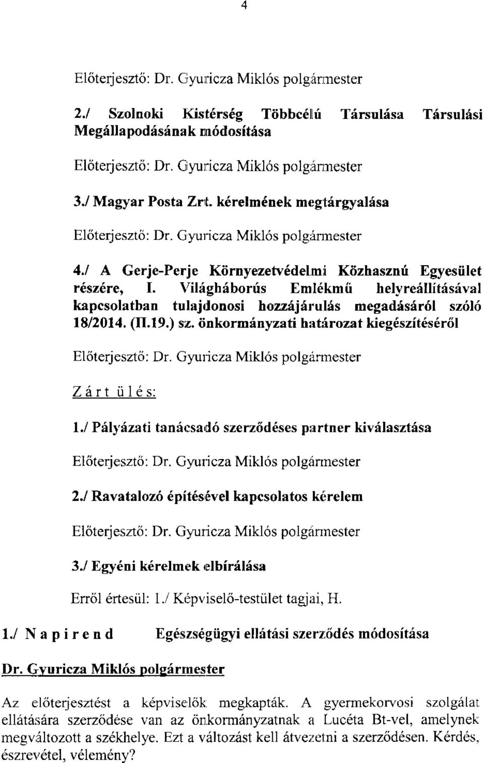 \/il6ghiborfs Eml6kmfi helyreillitdsival kapcsolatban tulajdonosi hozzij6rulis megadis616l sz6l6 18/2014. (II.l9.) sz. iinkorm6nyzati h:rt:irozat kiegdszit6s616l El6terjeszt6: Dr.