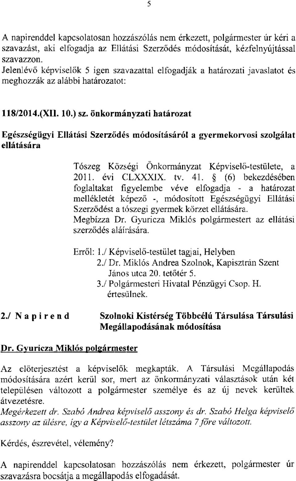 hatirozati javaslatot 6s meshozzik az al bbi hatdrozatot: 118/2014.(XII. 10.) sz.
