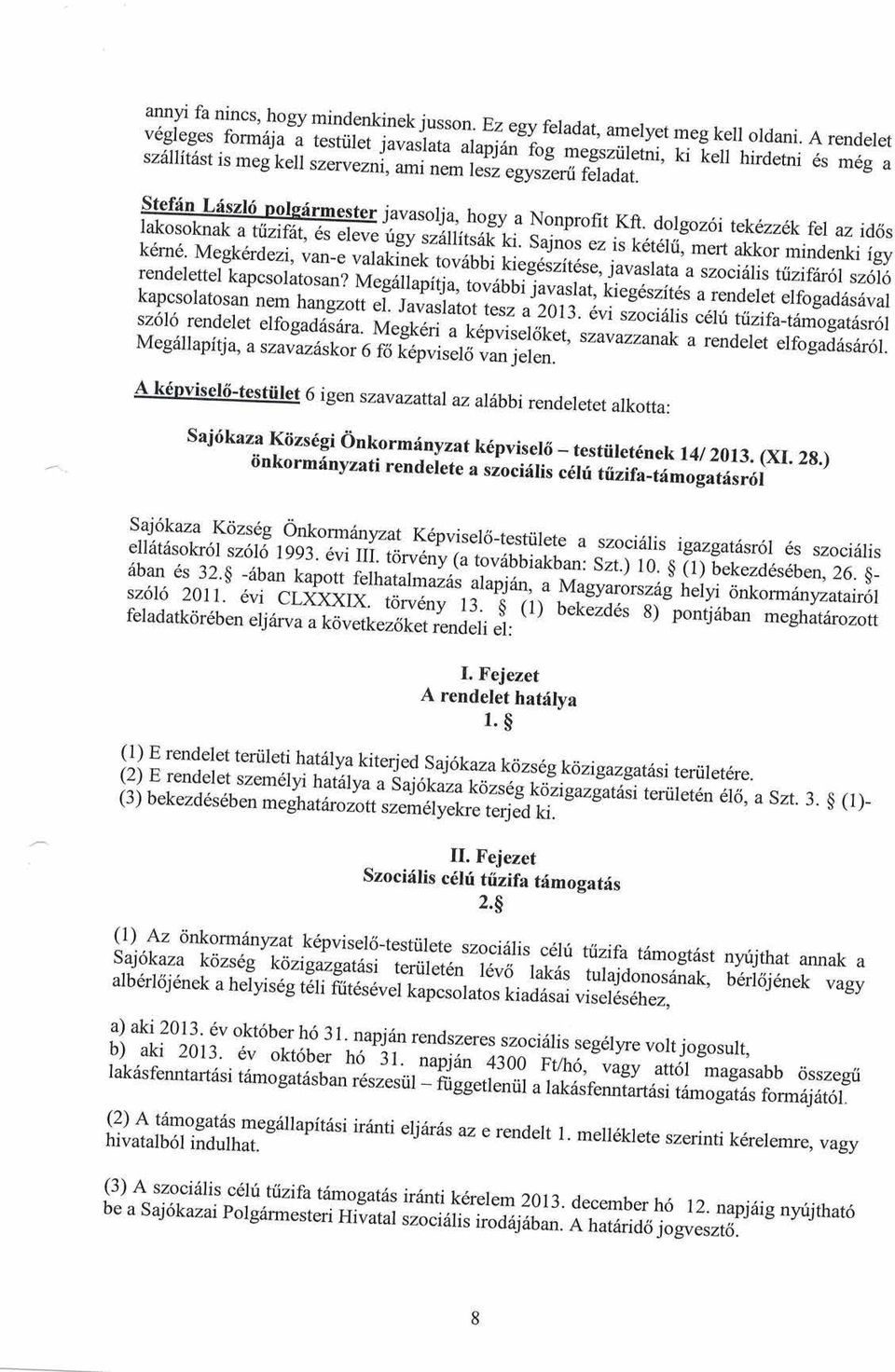 dolgoz oi tekezz1kfel az idcjs lakosoknak a tizifii,6s eleve "ugv,rllitgit ti s"j;r-;; is k6t6rrilm"n kr.". mindenki igy k6rn6' Megk6rdezi' van-e valakinek tovdbbi.