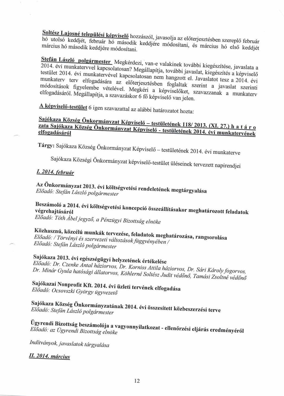 Javaslaro t tesz a 2014. 6vi munkaterv terv elfogadds6r u ui 'aaterjeszt6sben r"si.1.t szerint a javasrat szerinti m6dositiisok fieverembe v6ter6ver.