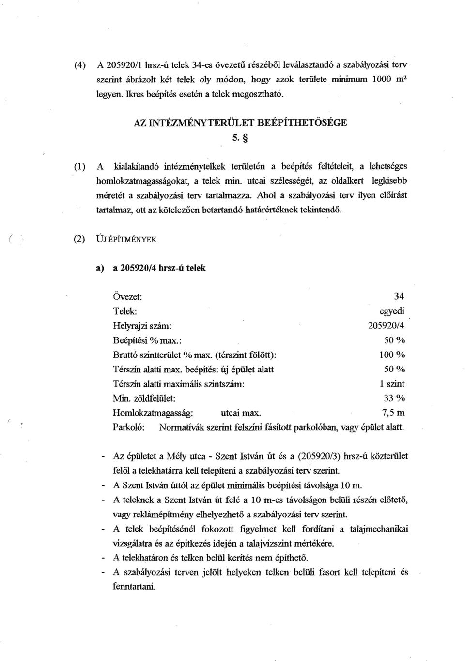 utcai szklesskgkt, az oldalkert legkisebb meetkt a szabalyozjlsi terv tartalmazza. Ah01 a szabdyozki terv ilyen eliiirkt ta~-talmaz, ott az kotelezoen betartando hatas61-tkknek tekintend6.